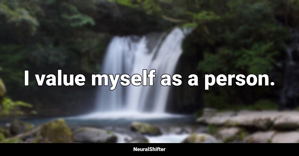 I value myself as a person.