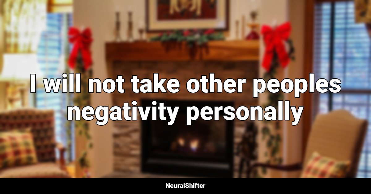 I will not take other peoples negativity personally