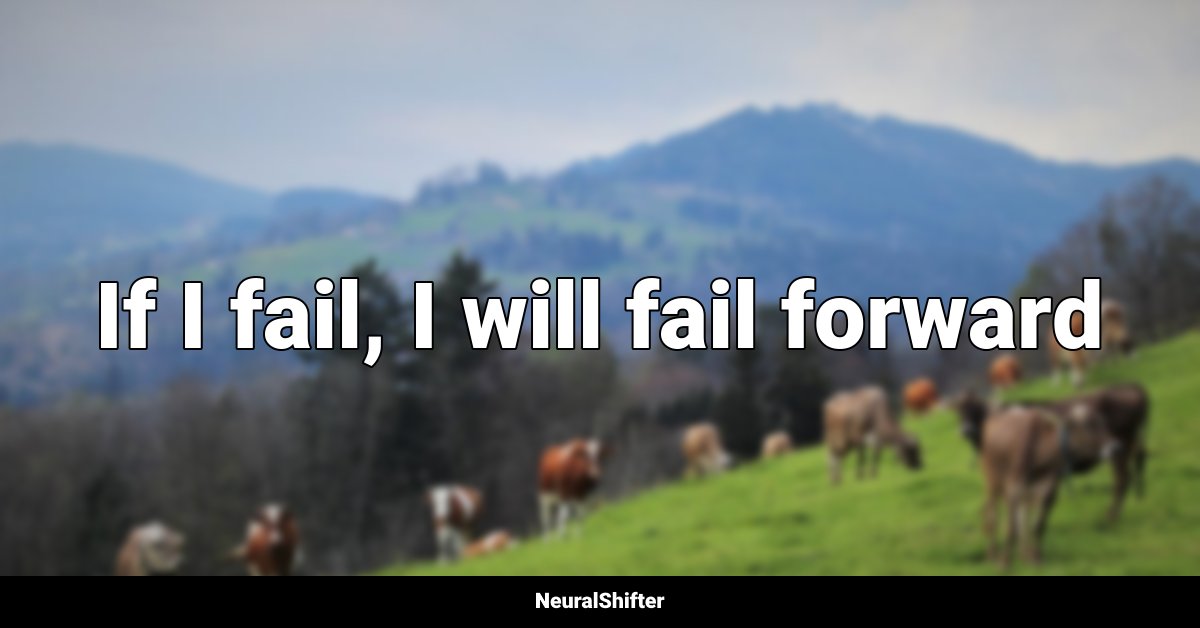 If I fail, I will fail forward