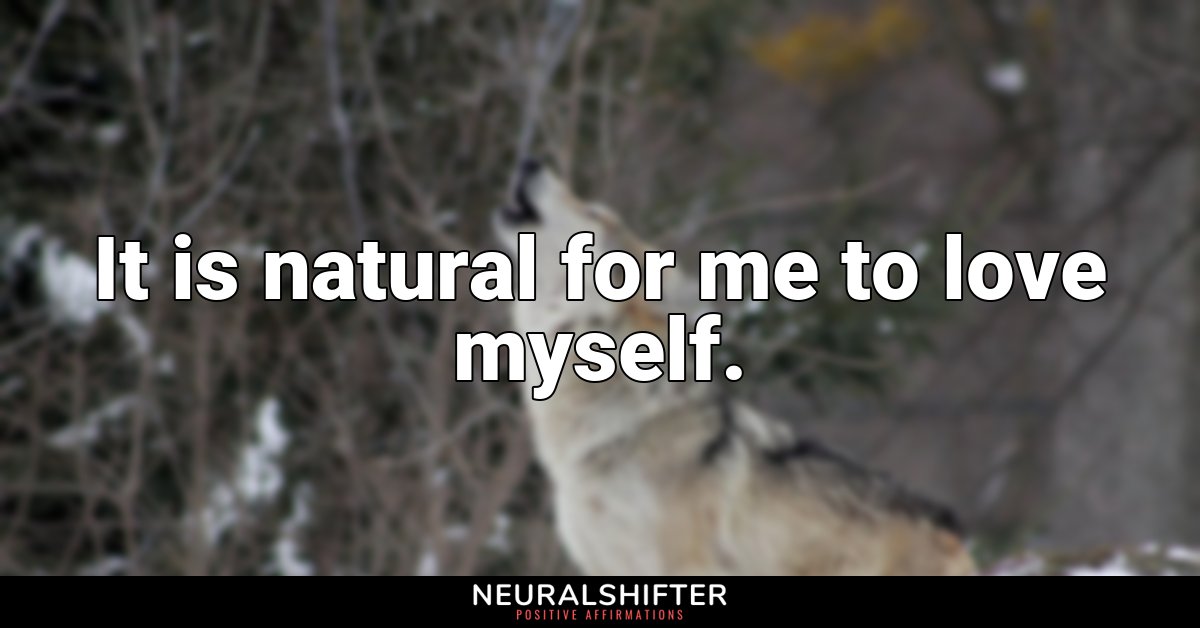 It is natural for me to love myself.