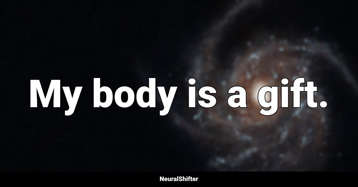 My body is a gift.