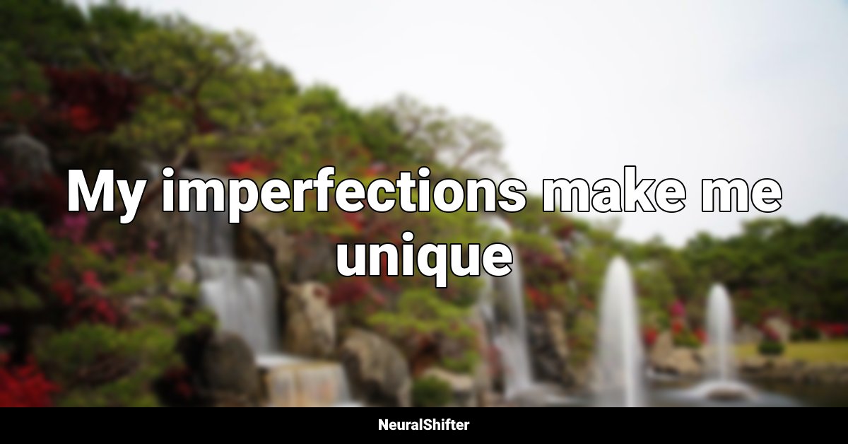 My imperfections make me unique