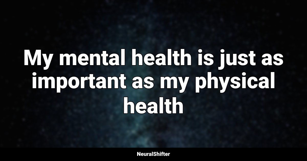 My mental health is just as important as my physical health