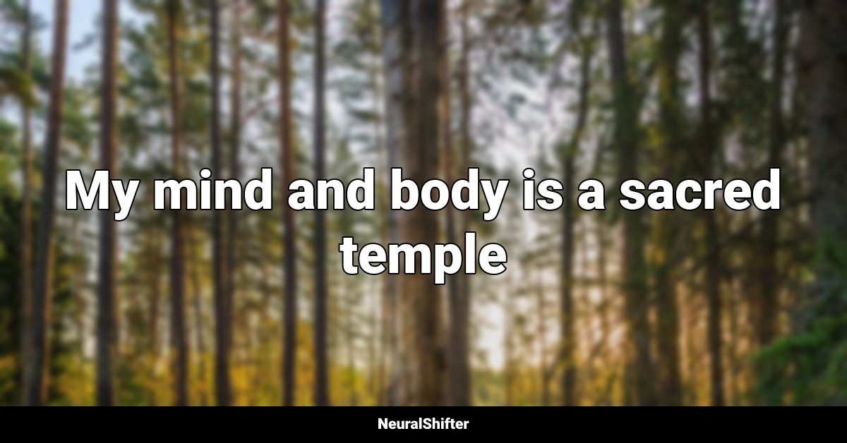 My mind and body is a sacred temple