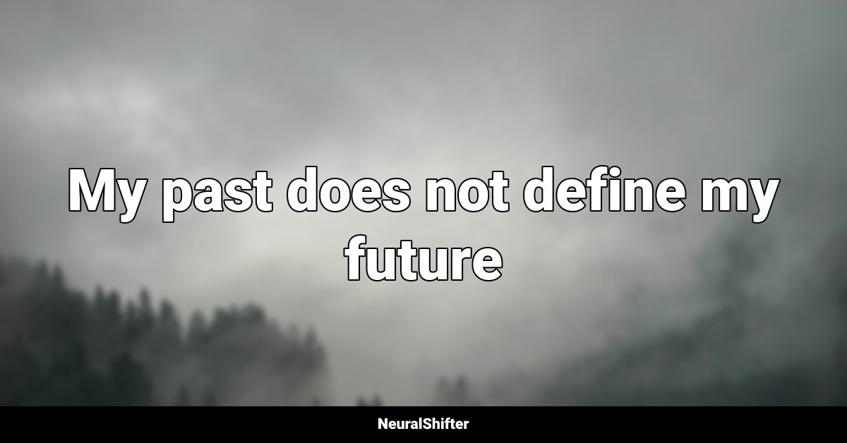 My past does not define my future