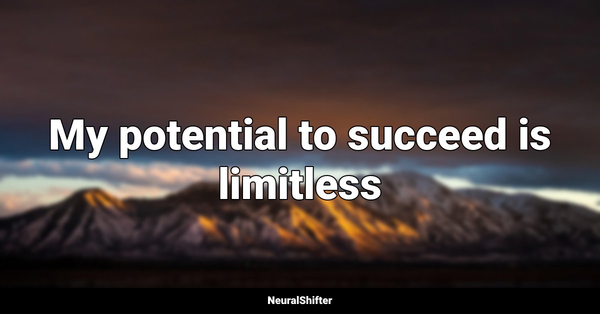 My potential to succeed is limitless