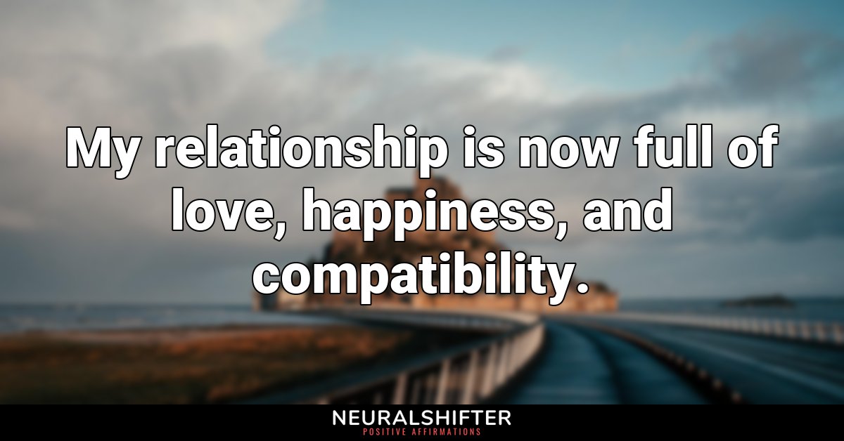 My relationship is now full of love, happiness, and compatibility.