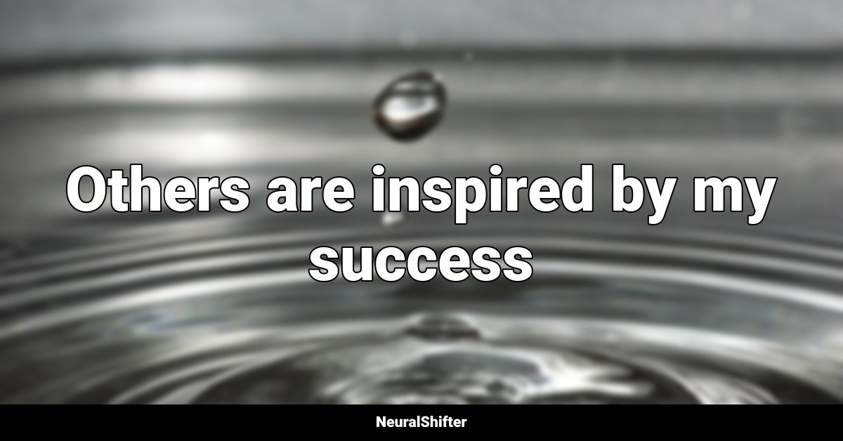 Others are inspired by my success