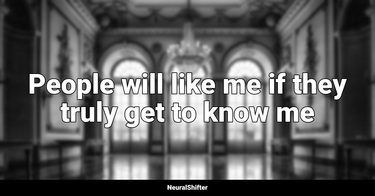 People will like me if they truly get to know me