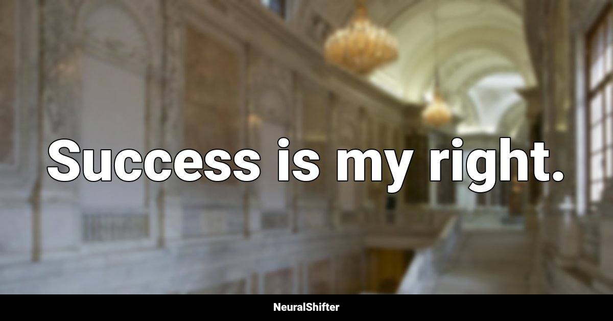 Success is my right.