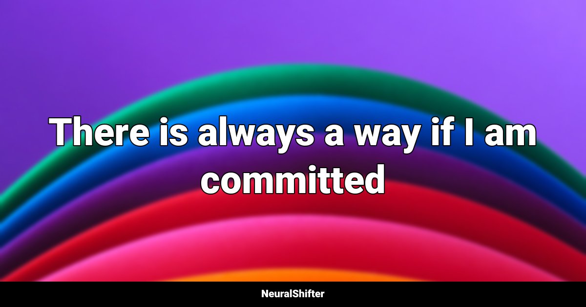 There is always a way if I am committed