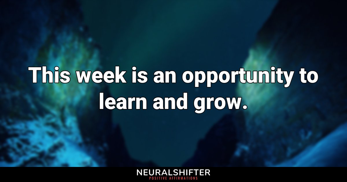 This week is an opportunity to learn and grow.
