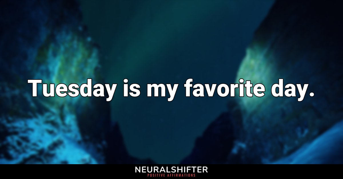 Tuesday is my favorite day.