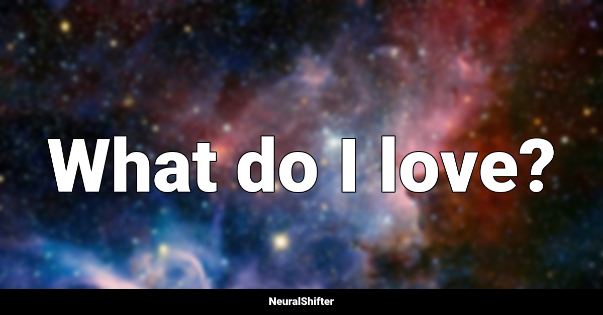 What do I love?