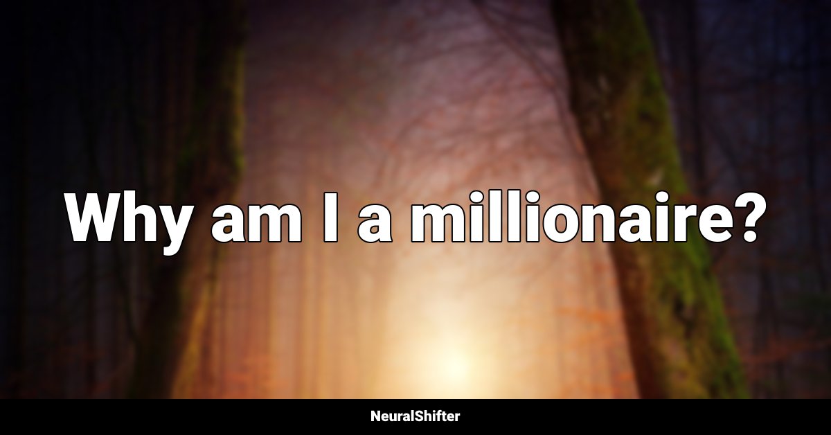 Why am I a millionaire?