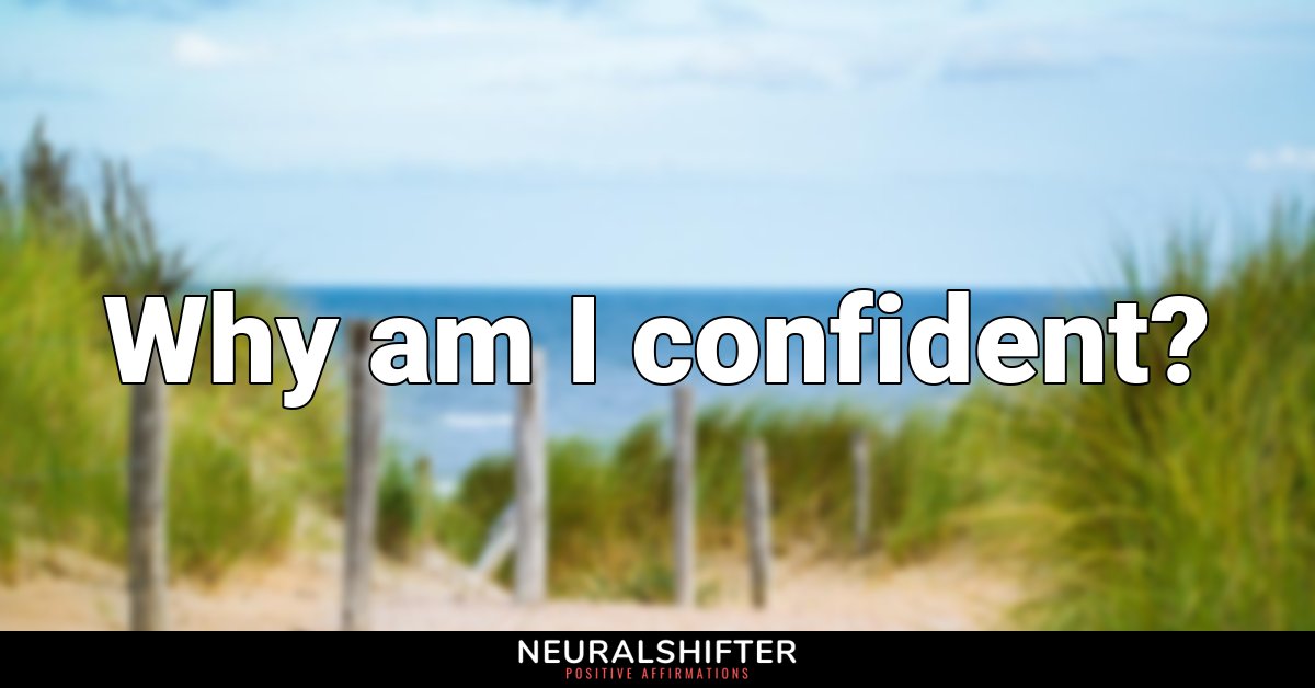 Why am I confident?