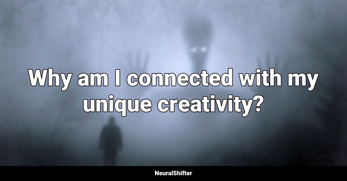 Why am I connected with my unique creativity?