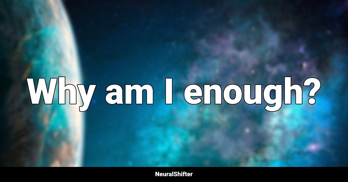 Why am I enough?