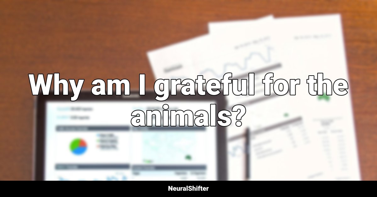 Why am I grateful for the animals?