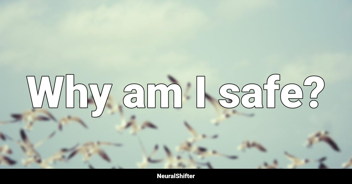 Why am I safe?