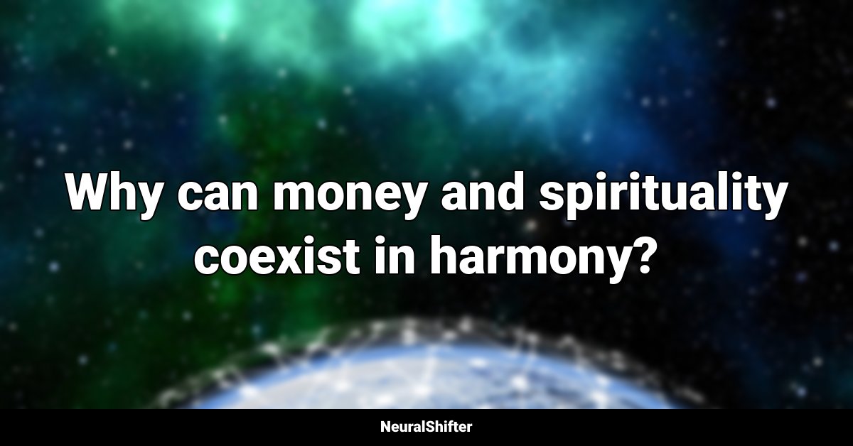 Why can money and spirituality coexist in harmony?