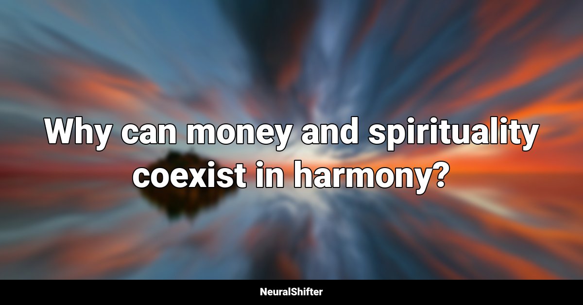 Why can money and spirituality coexist in harmony?