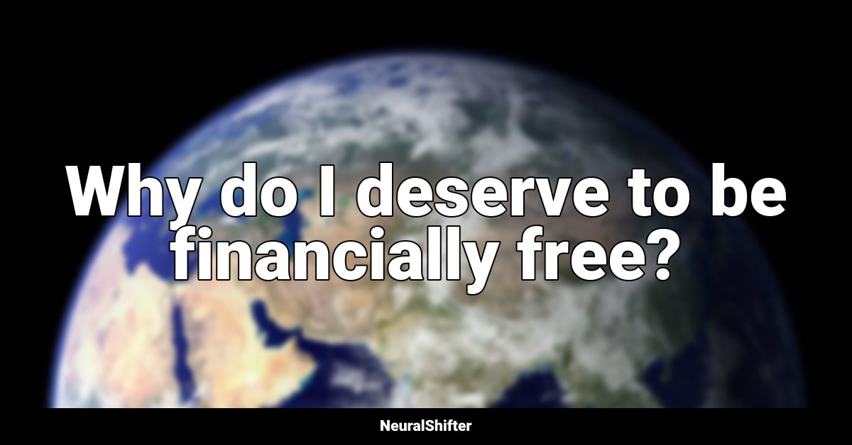 Why do I deserve to be financially free?