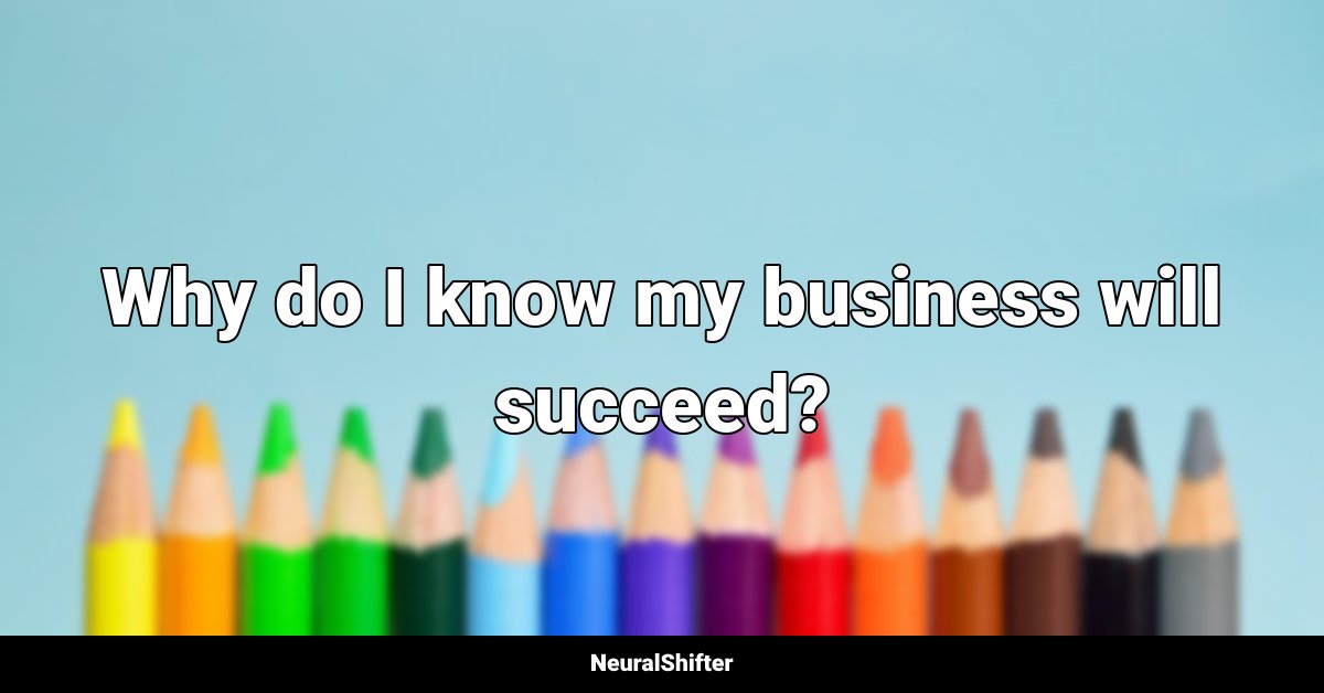 Why do I know my business will succeed?