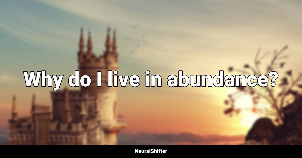 Why do I live in abundance?