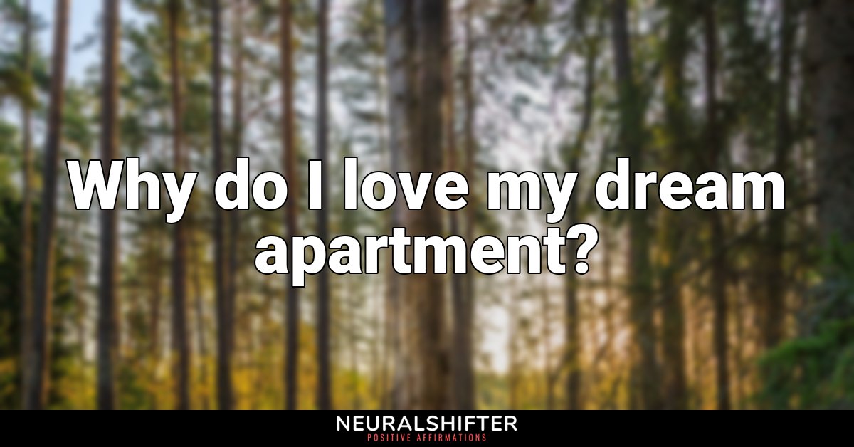 Why do I love my dream apartment?