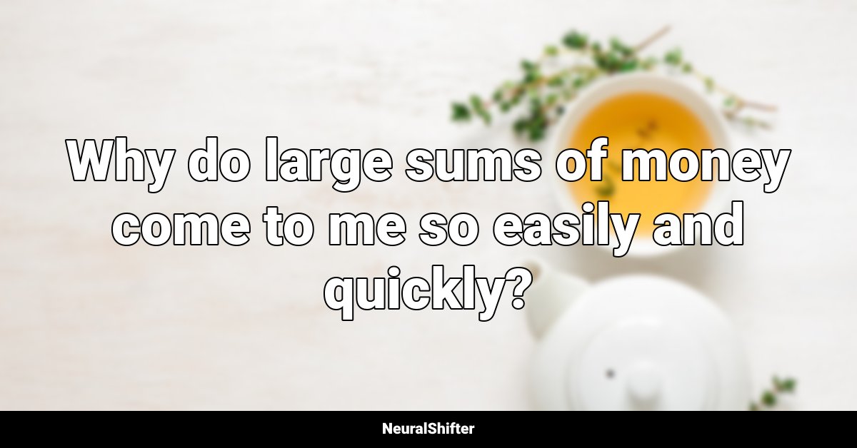Money Affirmations "Why do large sums of money come to me so easily