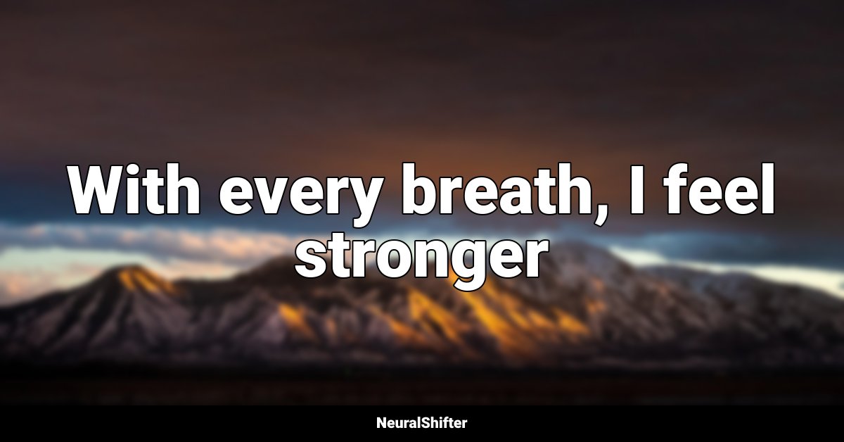 With every breath, I feel stronger