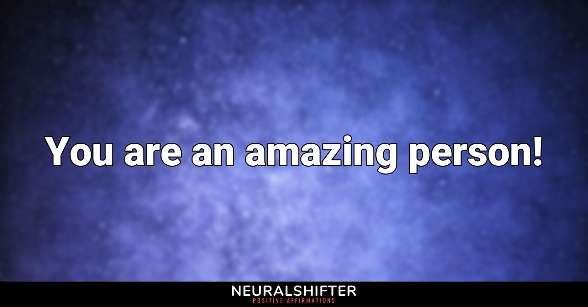You are an amazing person!