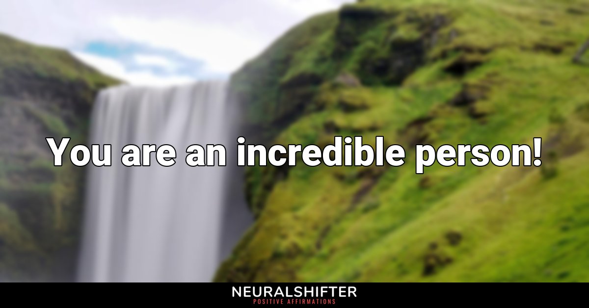 You are an incredible person!