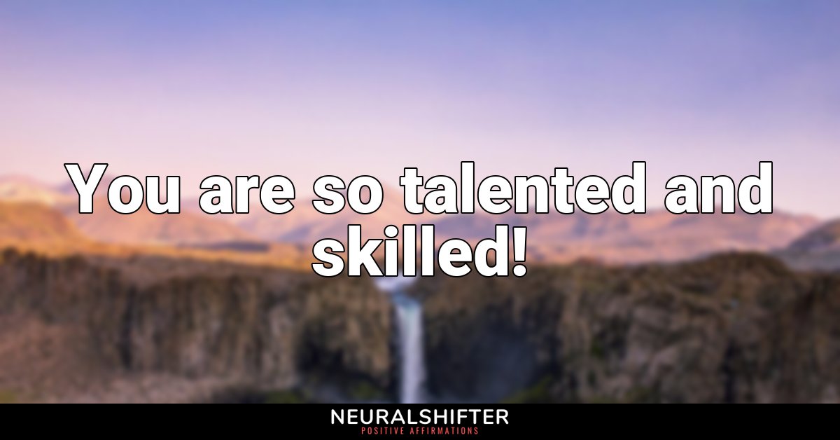 You are so talented and skilled!