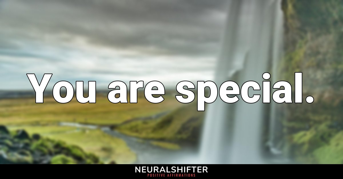 You are special.