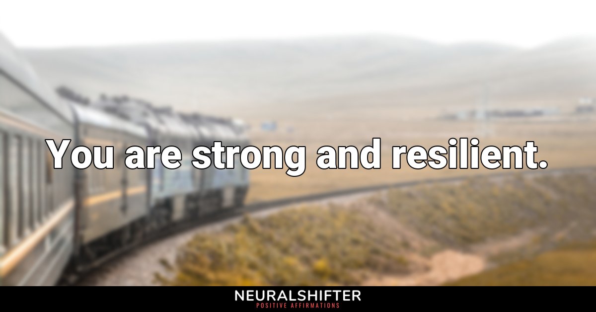 You are strong and resilient.