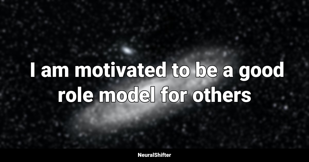  I am motivated to be a good role model for others