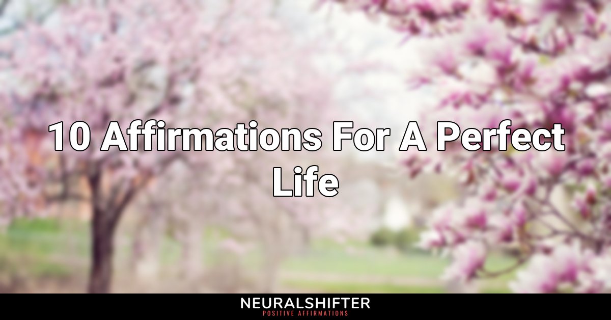 10 Affirmations For A Perfect Life