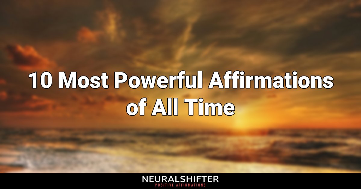 10 Most Powerful Affirmations of All Time