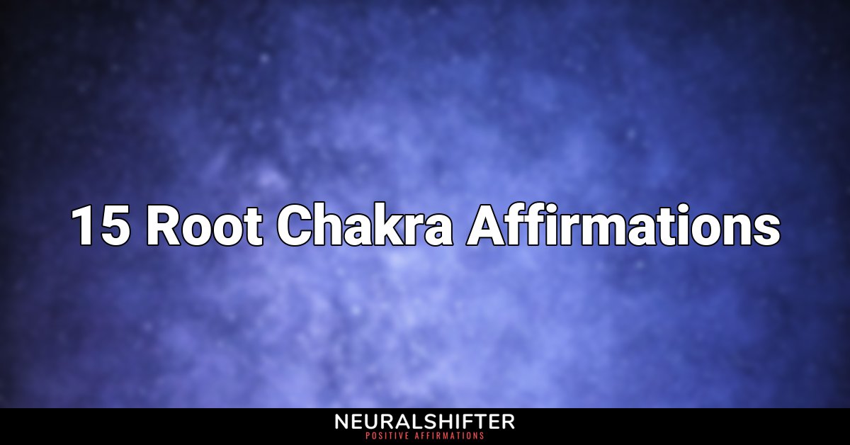 15 Root Chakra Affirmations