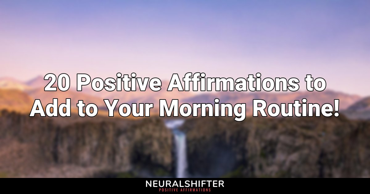 20 Positive Affirmations To Add To Your Morning Routine 20 Positive Affirmations To Add To Your Morning Routine