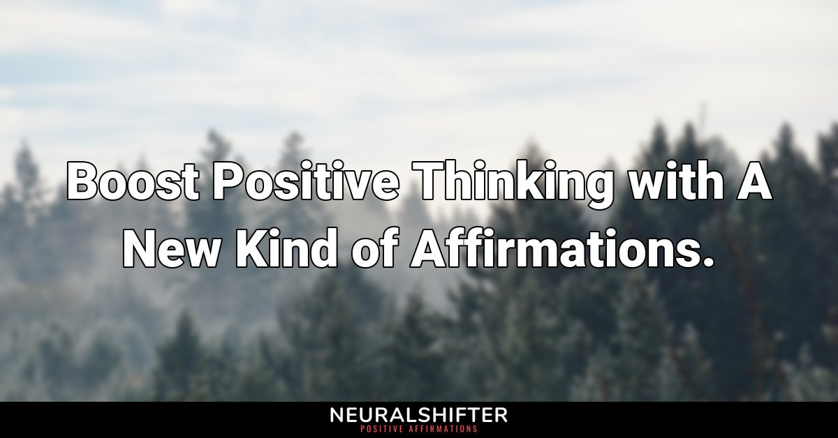 Boost Positive Thinking with A New Kind of Affirmations.