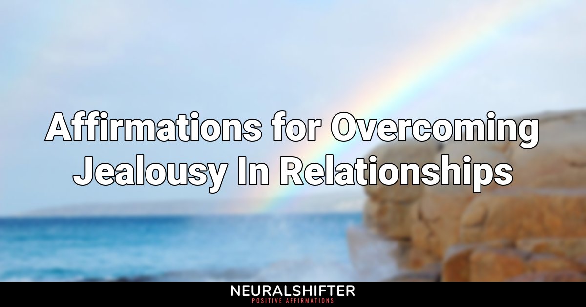 Affirmations for Overcoming Jealousy In Relationships