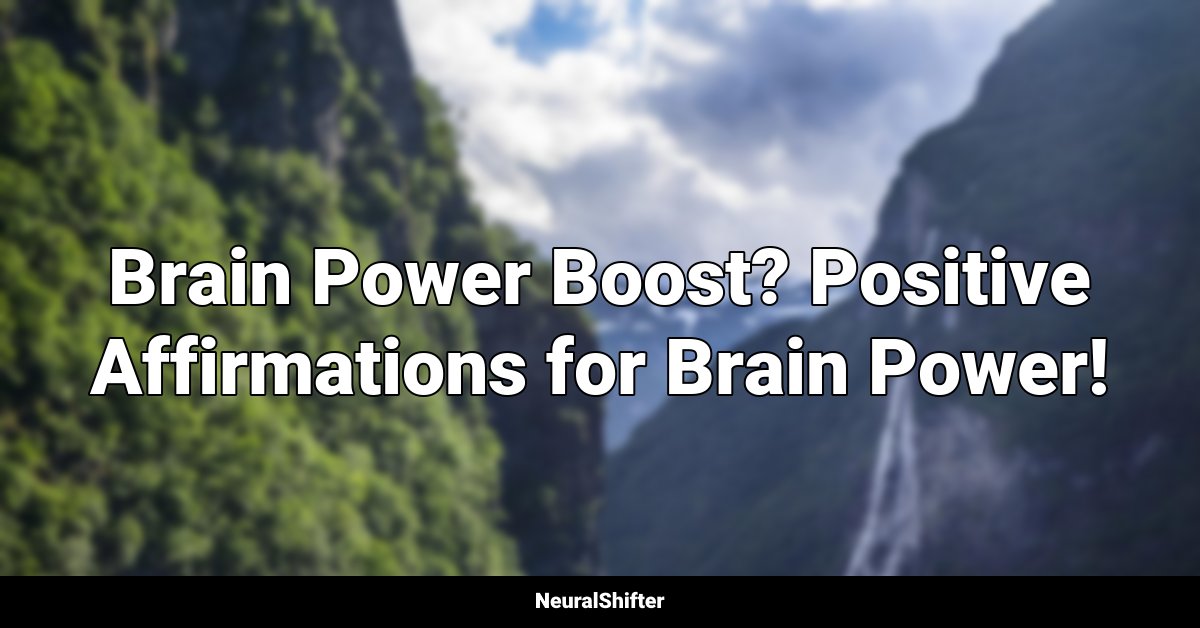 Brain Power Boost? Positive Affirmations for Brain Power!