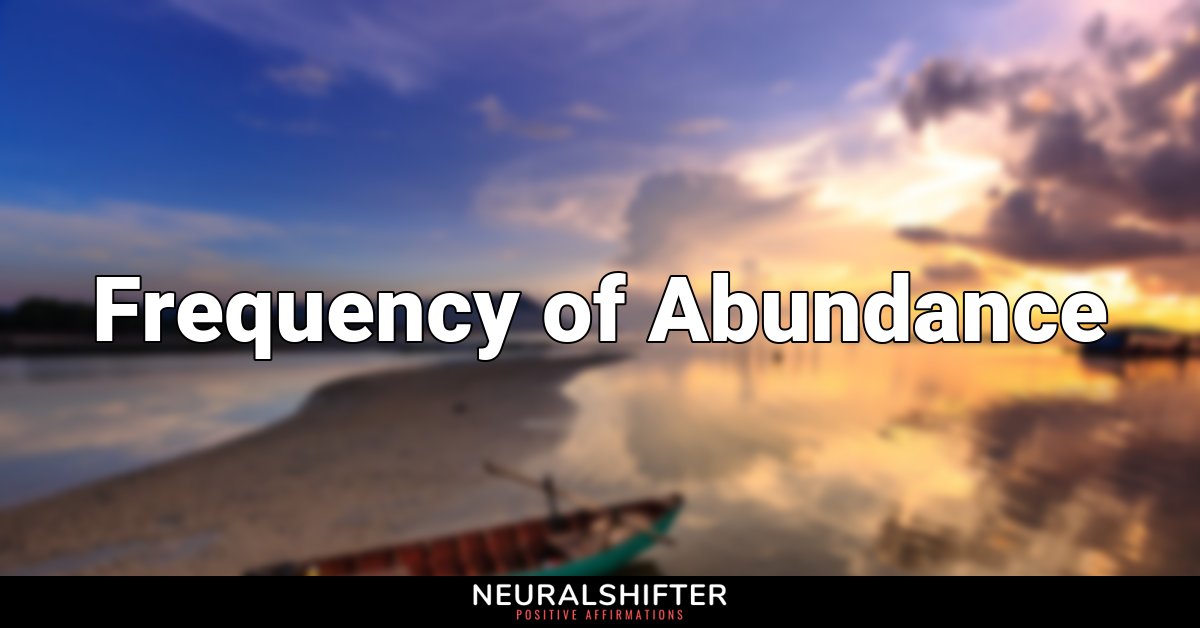 "Frequency of Abundance" What? How? Manifest It.