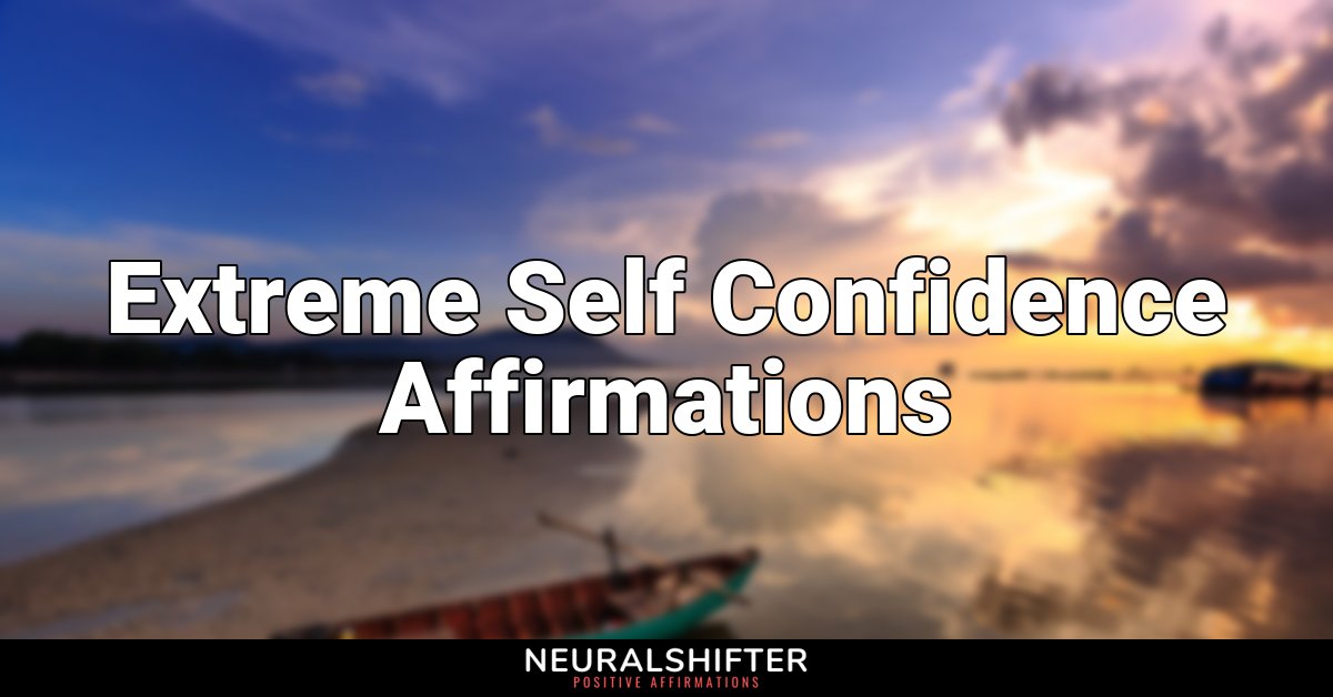 Extreme Self Confidence Affirmations