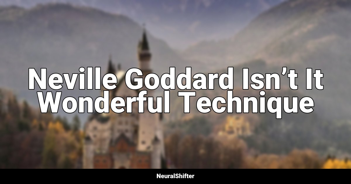 Neville Goddard Isn’t It Wonderful Technique