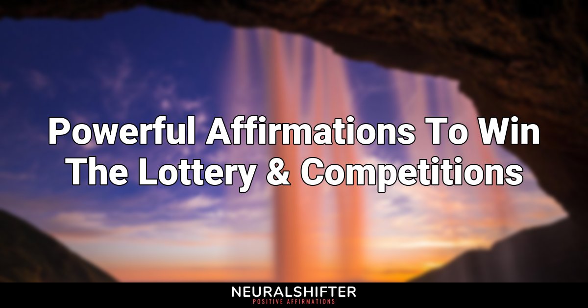Powerful Affirmations To Win The Lottery & Competitions