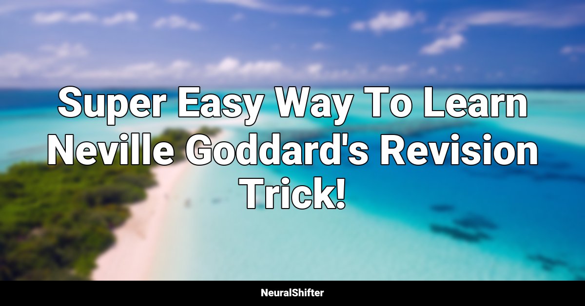 Super Easy Way To Learn Neville Goddard's Revision Trick!